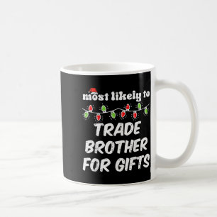 Christmas Most Likely Trade Brother Xmas Matching Coffee Mug