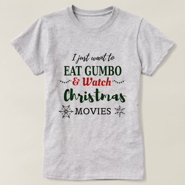 Christmas Movies and Gumbo Funny Cajun Louisiana T-Shirt (Design Front)