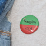 Christmas Naughty Nice Funny Red Green 10 Cm Round Badge<br><div class="desc">This design was created though digital art. It may be personalized in the area provided or customizing by choosing the click to customize further option and changing the name, initials or words. You may also change the text color and style or delete the text for an image only design. Contact...</div>