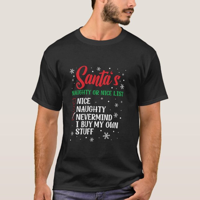 Christmas Naughty Nice List Nevermind I Buy My Own T-Shirt (Front)