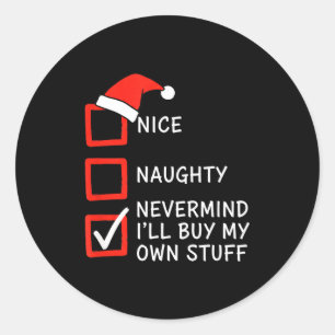 Christmas Naughty Or Nice Checklist - Nevermind I' Classic Round Sticker