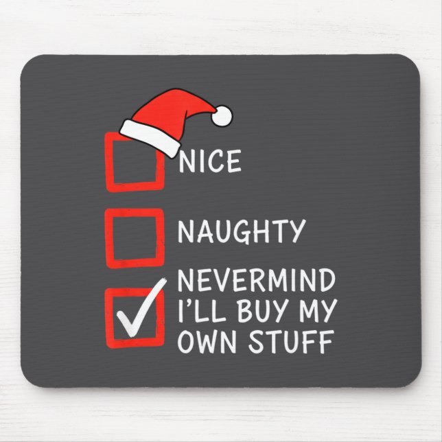 Christmas Naughty Or Nice Checklist - Nevermind I' Mouse Pad (Front)