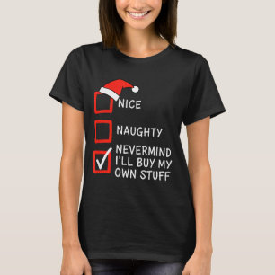 Christmas Naughty Or Nice Checklist - Nevermind I' T-Shirt