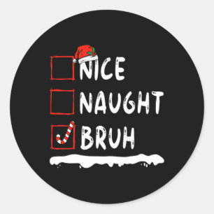 Christmas Nice Naughty Bruh Christmas List Women M Classic Round Sticker