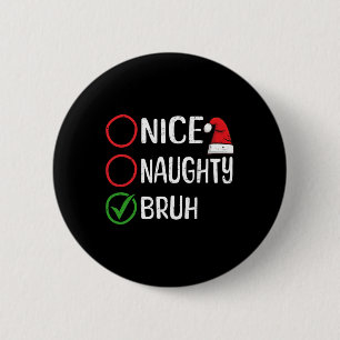 Christmas Nice Naughty Bruh Christmas Xmas List Sa 6 Cm Round Badge