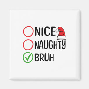 Christmas Nice Naughty Bruh Christmas Xmas List Sa Magnet