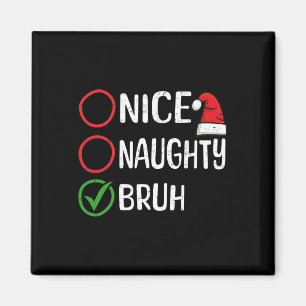 Christmas Nice Naughty Bruh Christmas Xmas List Sa Magnet