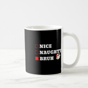 Christmas Nice Naughty Bruh Funny Xmas List 1 Coffee Mug