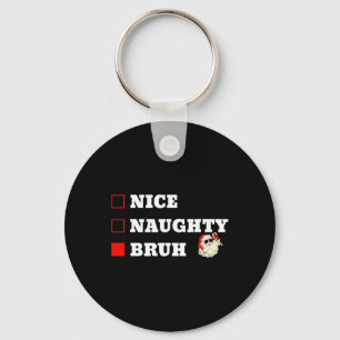 Christmas Nice Naughty Bruh Funny Xmas List 1 Key Ring