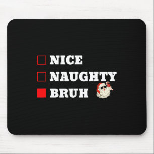 Christmas Nice Naughty Bruh Funny Xmas List 1  Mouse Pad