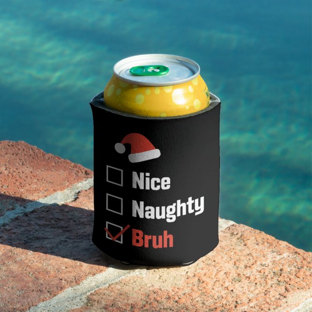Christmas Nice Naughty Bruh Funny Xmas List Can Cooler (In Situ Pool)