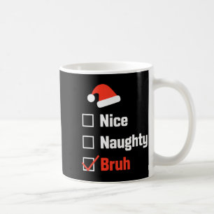Christmas Nice Naughty Bruh Funny Xmas List  Coffee Mug
