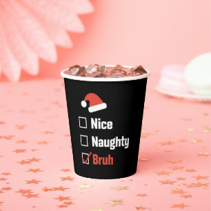 Christmas Nice Naughty Bruh Funny Xmas List Paper Cups