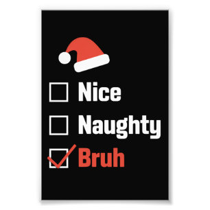 Christmas Nice Naughty Bruh Funny Xmas List Photo Print