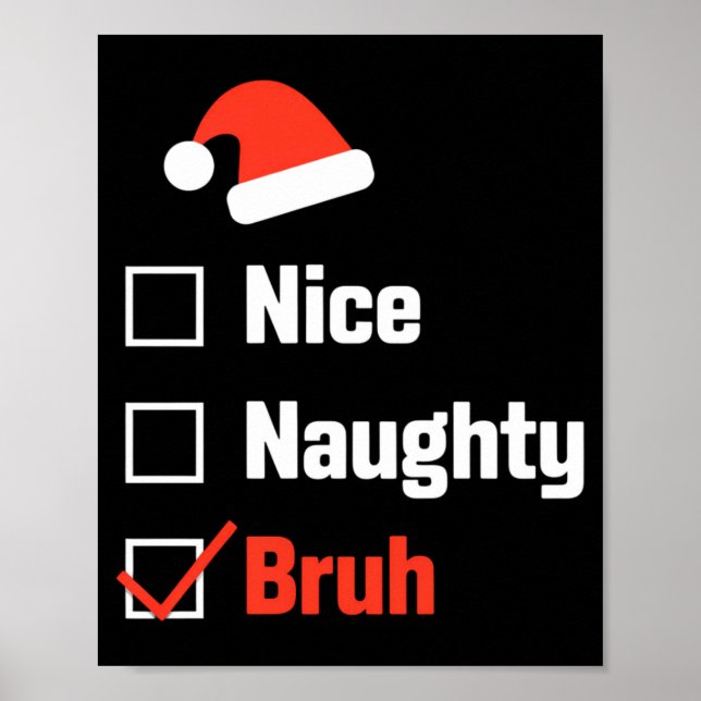 Christmas Nice Naughty Bruh Funny Xmas List  Poster (Front)