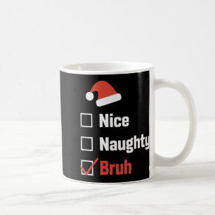 Christmas Nice Naughty Bruh Funny Xmas List T Shir Coffee Mug