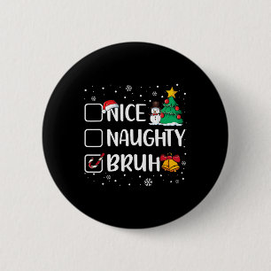 Christmas Nice Naughty Bruh Funny Xmas List Women 6 Cm Round Badge