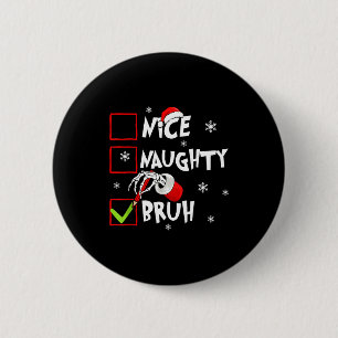Christmas Nice Naughty Bruh Funny Xmas List Women 6 Cm Round Badge