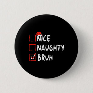 Christmas nice naughty bruh funny xmas list women 6 cm round badge