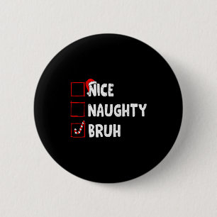 Christmas Nice Naughty Bruh Funny Xmas List Women  6 Cm Round Badge