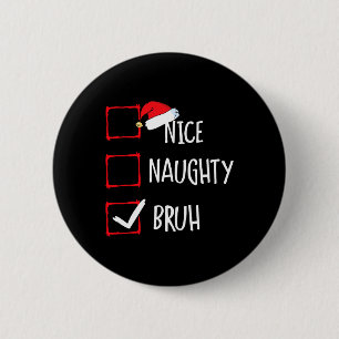 Christmas Nice Naughty Bruh Funny Xmas List Women 6 Cm Round Badge