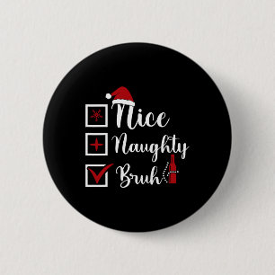 Christmas Nice Naughty Bruh Funny Xmas List Women 6 Cm Round Badge