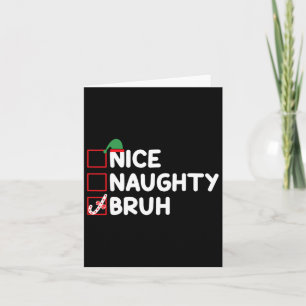 Christmas Nice Naughty Bruh Funny Xmas List Women  Card