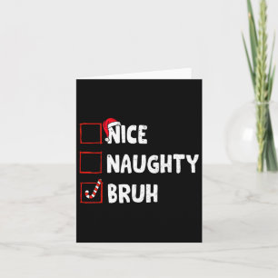 Christmas Nice Naughty Bruh Funny Xmas List Women Card