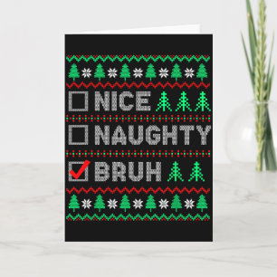 Christmas Nice Naughty Bruh Funny Xmas List Women  Card