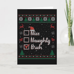 Christmas Nice Naughty Bruh Funny Xmas List Women  Card