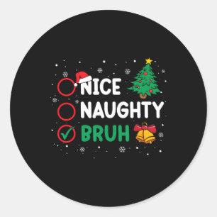 Christmas Nice Naughty Bruh Funny Xmas List Women Classic Round Sticker