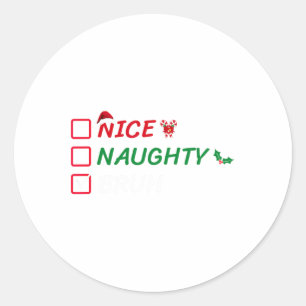 Christmas Nice Naughty Bruh Funny Xmas List Women Classic Round Sticker