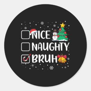 Christmas Nice Naughty Bruh Funny Xmas List Women Classic Round Sticker