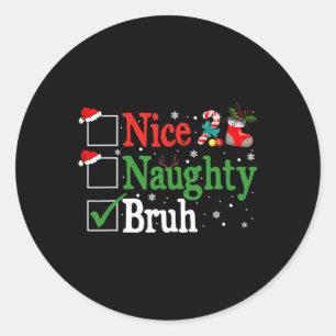Christmas Nice Naughty Bruh Funny Xmas List Women Classic Round Sticker
