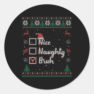 Christmas Nice Naughty Bruh Funny Xmas List Women Classic Round Sticker