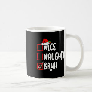 Christmas Nice Naughty Bruh Funny Xmas List Women Coffee Mug