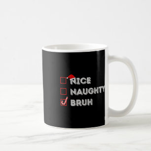 Christmas Nice Naughty Bruh Funny Xmas List Women Coffee Mug