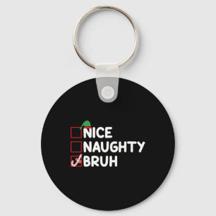 Christmas Nice Naughty Bruh Funny Xmas List Women Key Ring