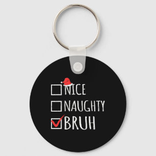 Christmas Nice Naughty Bruh Funny Xmas List Women  Key Ring