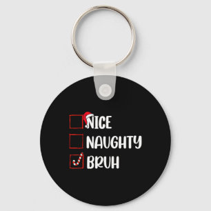 Christmas Nice Naughty Bruh Funny Xmas List Women  Key Ring