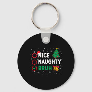 Christmas Nice Naughty Bruh Funny Xmas List Women Key Ring