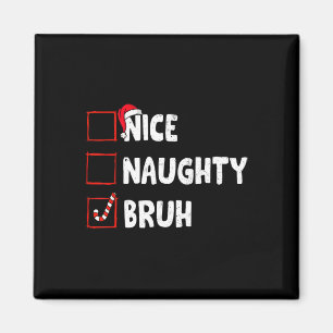 Christmas Nice Naughty Bruh Funny Xmas List Women Magnet