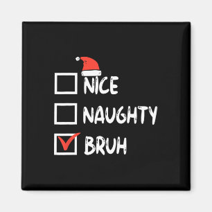Christmas Nice Naughty Bruh Funny Xmas List Women Magnet