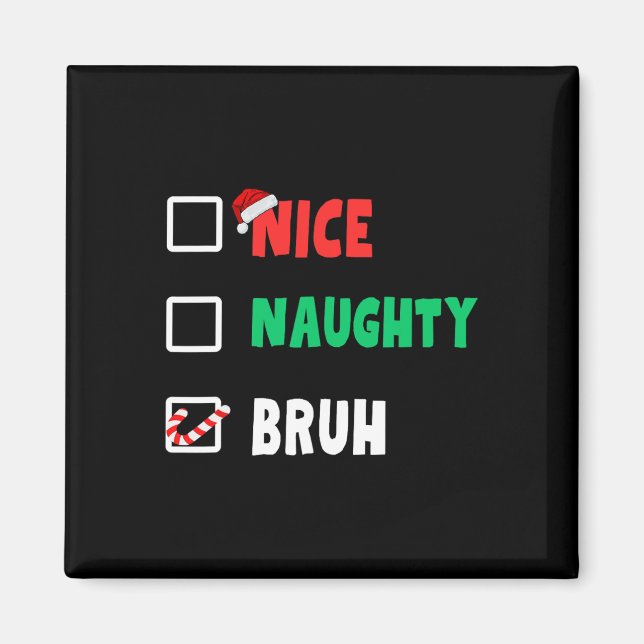 Christmas Nice Naughty Bruh Funny Xmas List Women  Magnet (Front)