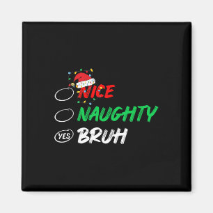 Christmas Nice Naughty Bruh Funny Xmas List Women Magnet