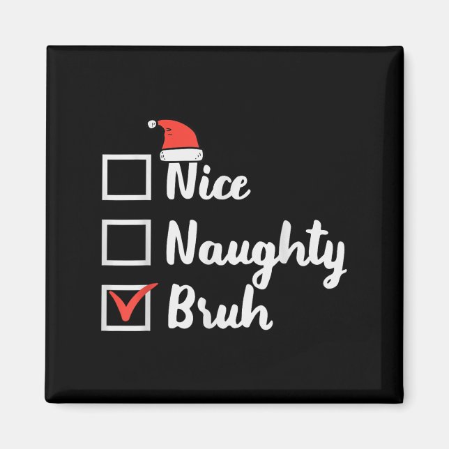 Christmas Nice Naughty Bruh Funny Xmas List Women  Magnet (Front)