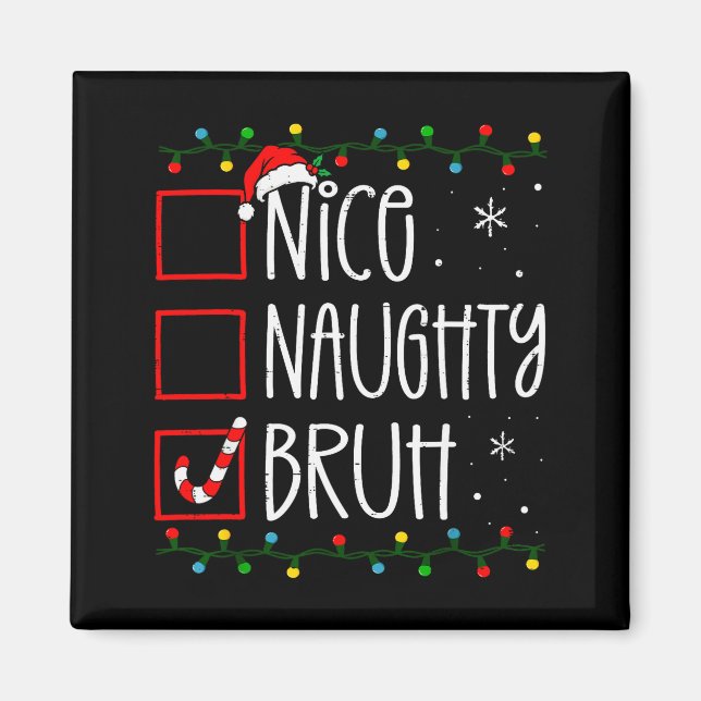 Christmas Nice Naughty Bruh Funny Xmas List Women  Magnet (Front)