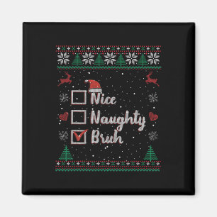 Christmas Nice Naughty Bruh Funny Xmas List Women Magnet