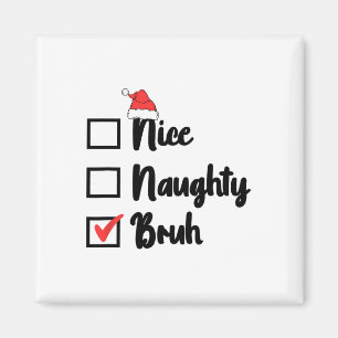 Christmas Nice Naughty Bruh Funny Xmas List Women Magnet