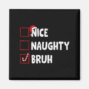 Christmas Nice Naughty Bruh Funny Xmas List Women Magnet